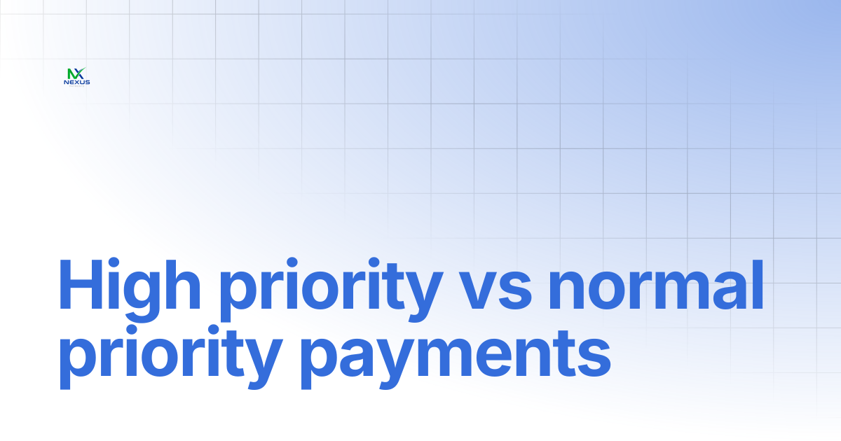 High priority vs normal priority payments | Nexus Payments Docs