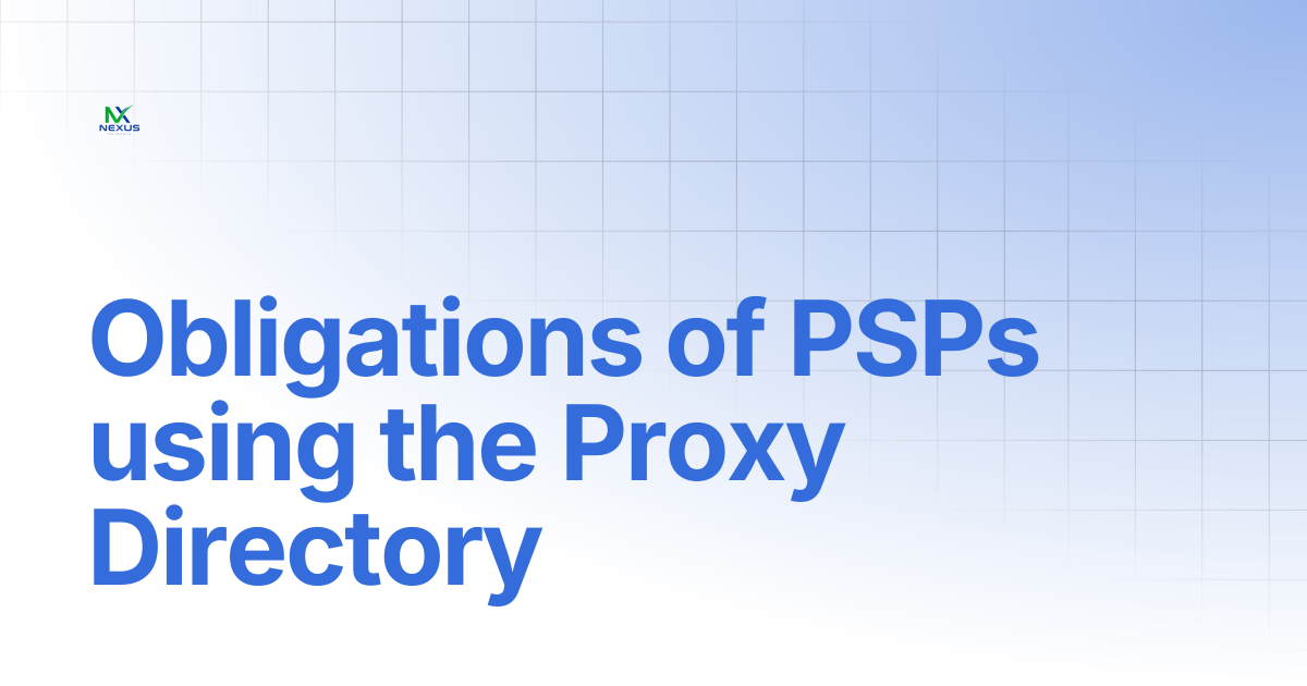 Obligations of PSPs using the Proxy Directory | Nexus Payments Docs