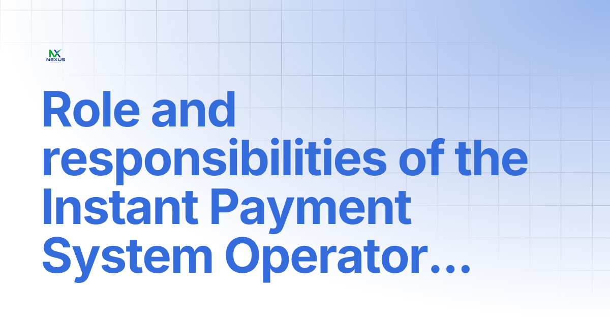 Role and responsibilities of the Instant Payment System Operator (IPSO ...